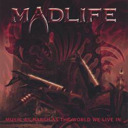 Madlife : Music As Harsh As the World We Live in